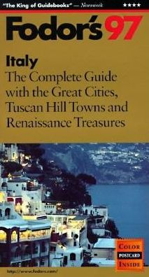 Fodor's Italy the Complete Guide with the Great Cities, Tuscan Hill Towns and Renaissance Treasures