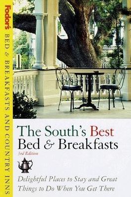 Bed and Breakfasts and Country Inns the South's Delightful Places to Stay and Great Things to Do When You Get there