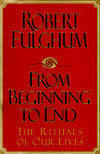 From Beginning to End: The Rituals of Our Lives