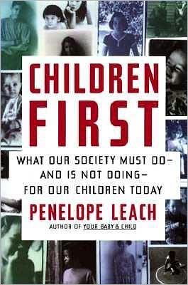 Children First: What Our Society Must Do--and Is Not Doing--for Our Children Today