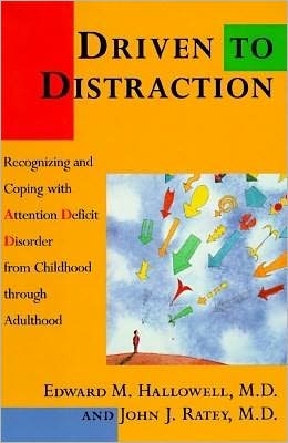Driven to Distraction: Recognizing and Coping with Attention Deficit Disorder from Childhood Through Adulthood