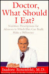 Doctor, What Should I Eat?: Nutrition Prescriptions for Ailments in Which Diet Can Really Make a Difference