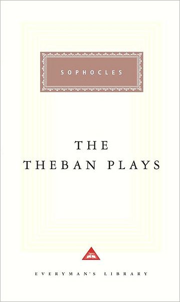 The Theban Plays: Oedipus the King/Oedipus at Colonus/Antigone (Everyman's Library)