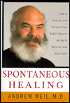 Spontaneous Healing: How to Discover and Enhance Your Body's Natural Ability to Maintain and Heal Itself