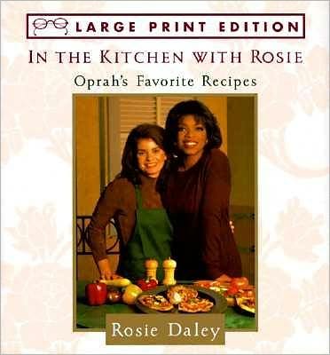 In the Kitchen with Rosie: Oprah's Favorite Recipes