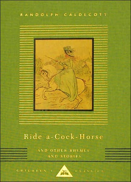 Ride a Cock-Horse and Other Rhymes and Stories (Everyman's Library)