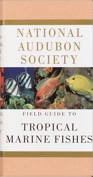 National Audubon Society Field Guide to Tropical Marine Fishes of the Caribbean, Gulf of Mexico, Florida, the Bahamas and Bermuda