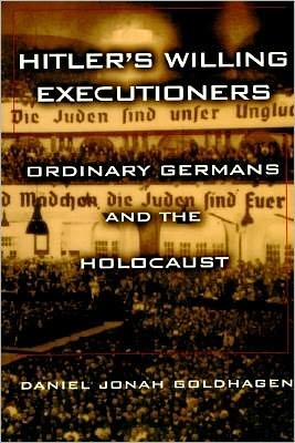 Hitler's Willing Executioners: Ordinary Germans and the Holocaust