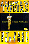 My Vast Fortune: The Money Adventures of a Quixotic Capitalist