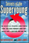 Secrets of the Superyoung: The Scientific Reasons Some People Look Ten Years Younger than They Really Are--and how You Can, Too