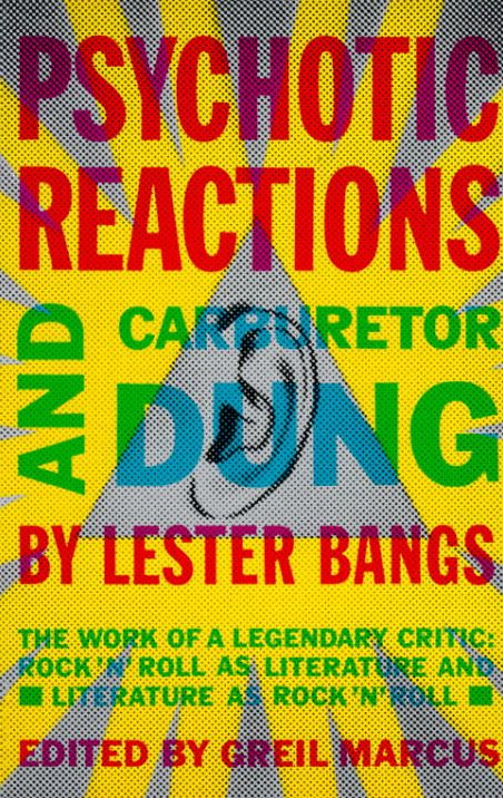 Psychotic Reactions and Carburetor Dung: The Work of a Legendary Critic - Rock 'n' Roll As Literature and Literature As Rock 'n' Roll