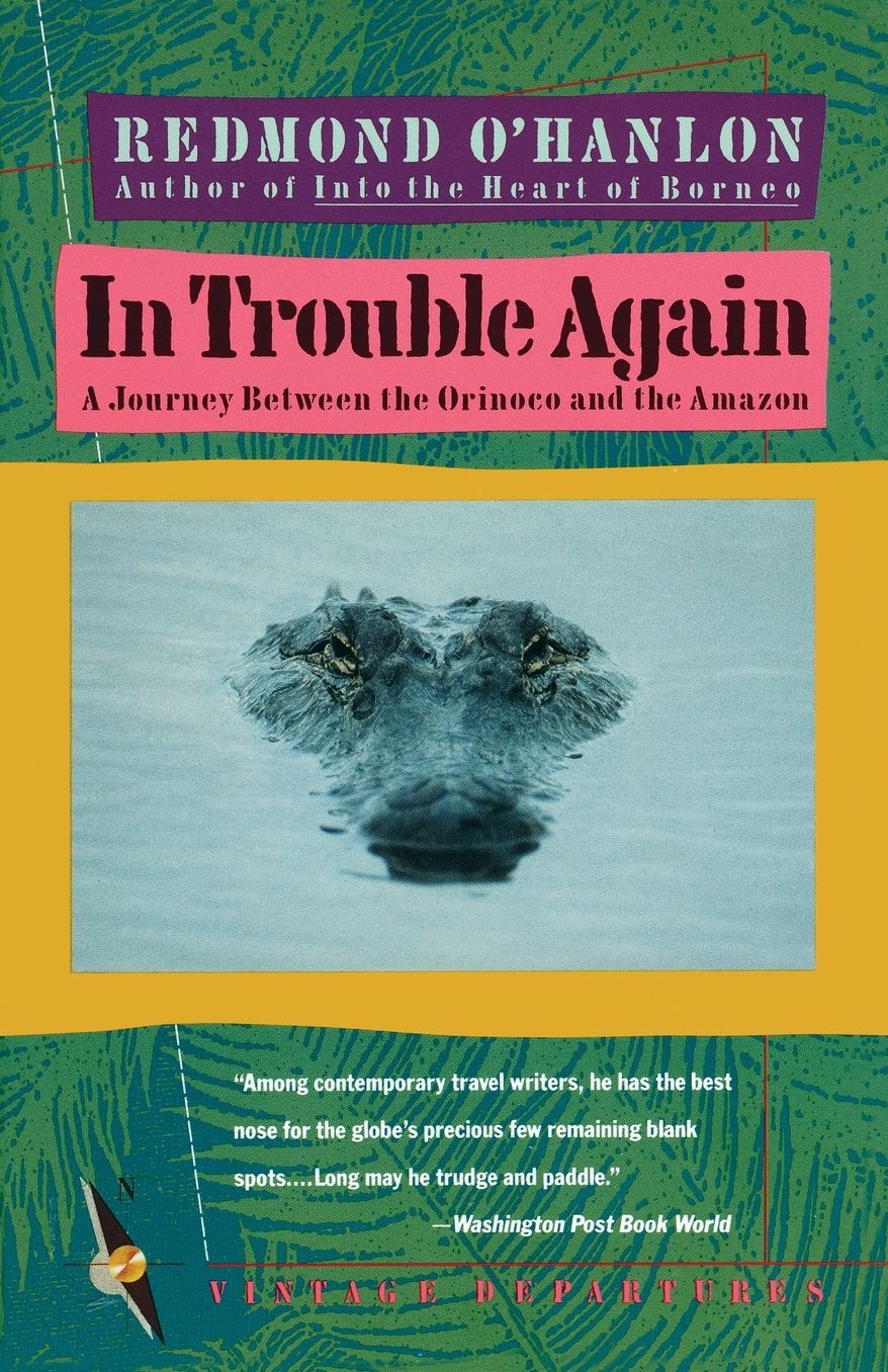 In Trouble Again: A Journey Between the Orinoco and the Amazon