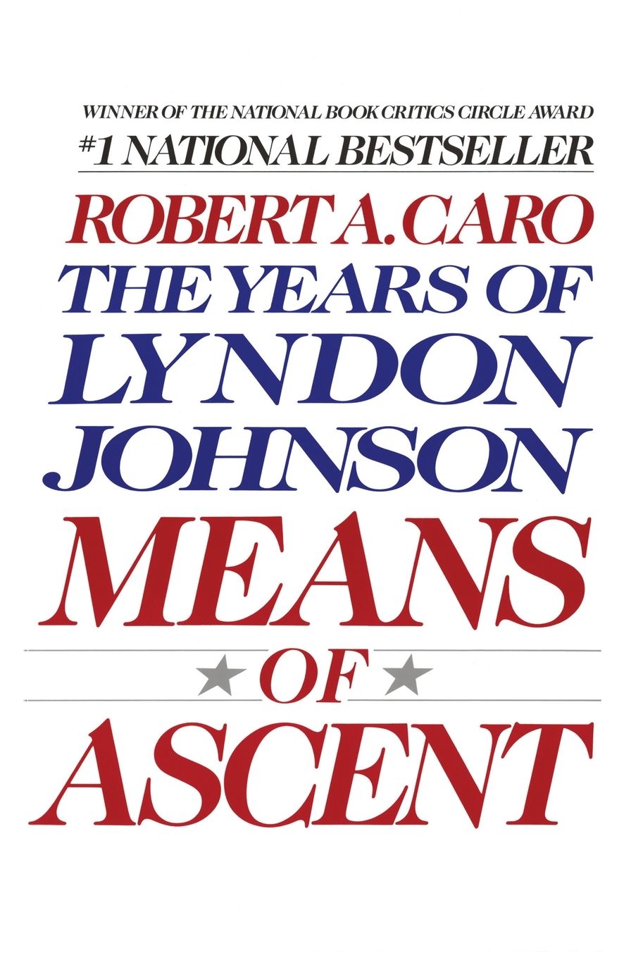 Means of Ascent: The Years of Lyndon Johnson, Volume 2