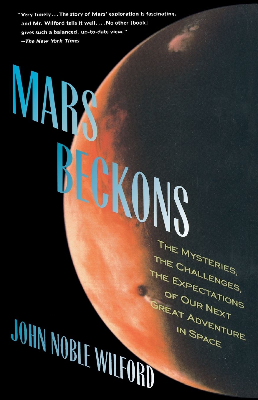 Mars Beckons: The Mysteries, the Challenges, the Expectations of Our Next Great Adventure in Space