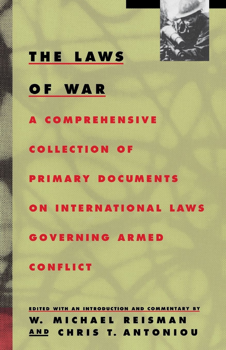 The Laws of War; A Comprehensive Collection of Primary Documents on International Laws Governing Armed Conflict