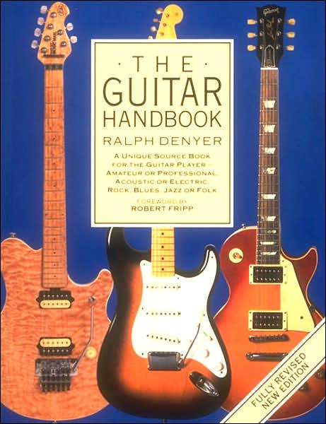 The Guitar Handbook: A Unique Source Book for the Guitar Player- Amateur or Professional, Acoustic or Electric, Rock, Blues, Jazz or Folk