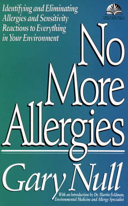 No More Allergies: Identifying and Eliminating Allergies and Sensitivity Reactions to Everything in Your Environment