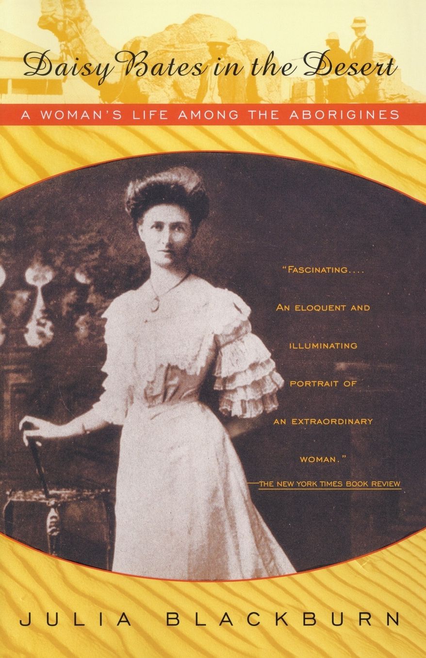 Daisy Bates In The Desert: A Woman's Life Among Aborigines