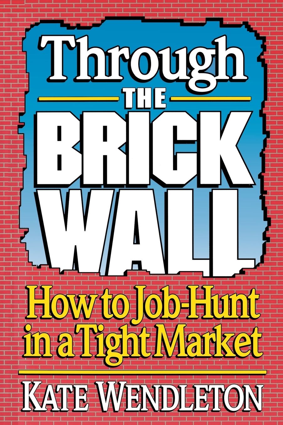 Through the Brick Wall; How to Job-Hunt in a Tight Market