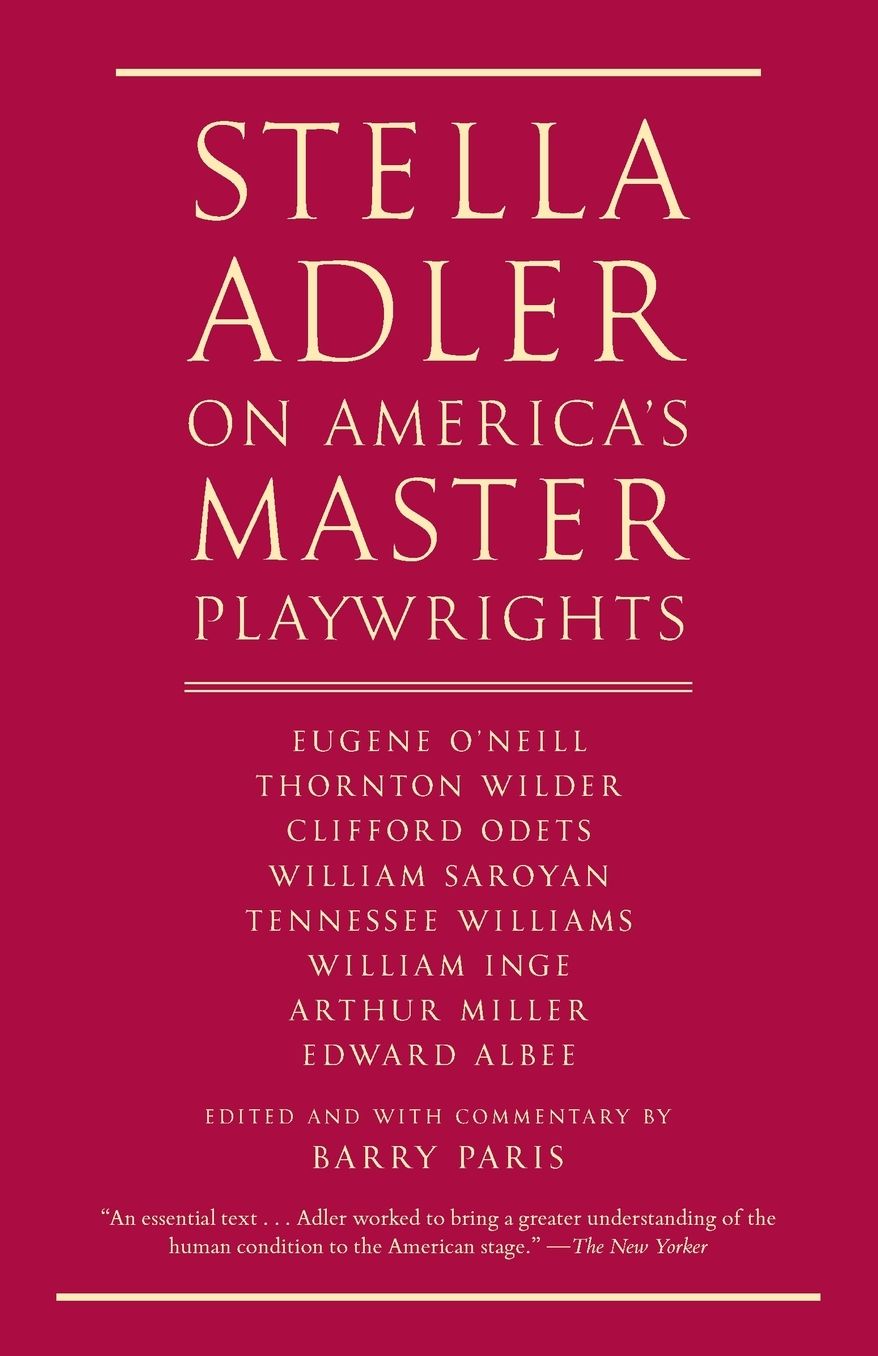 Stella Adler on America's Master Playwrights: Eugene O'Neill, Thornton Wilder, Clifford Odets, William Saroyan, Tennessee Williams, William Inge, Arthur Miller, Edward Albee