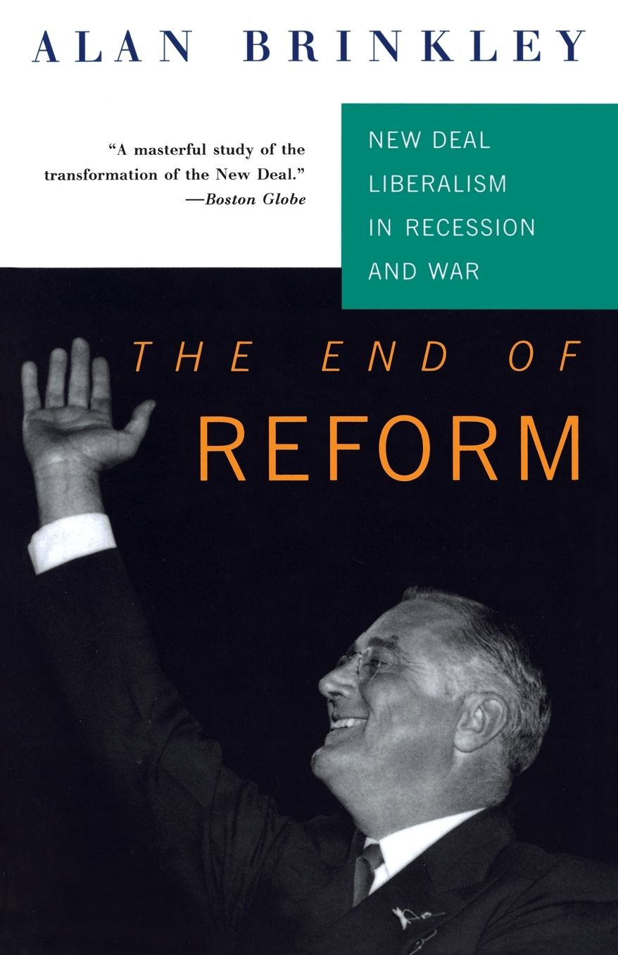 End of Reform: New Deal Liberalism in Recession and War