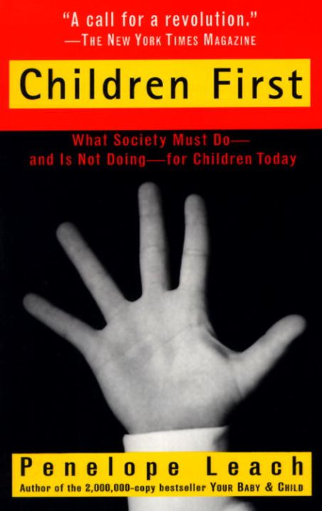 Children First: What Society Must Do--and Is Not Doing--for Children Today
