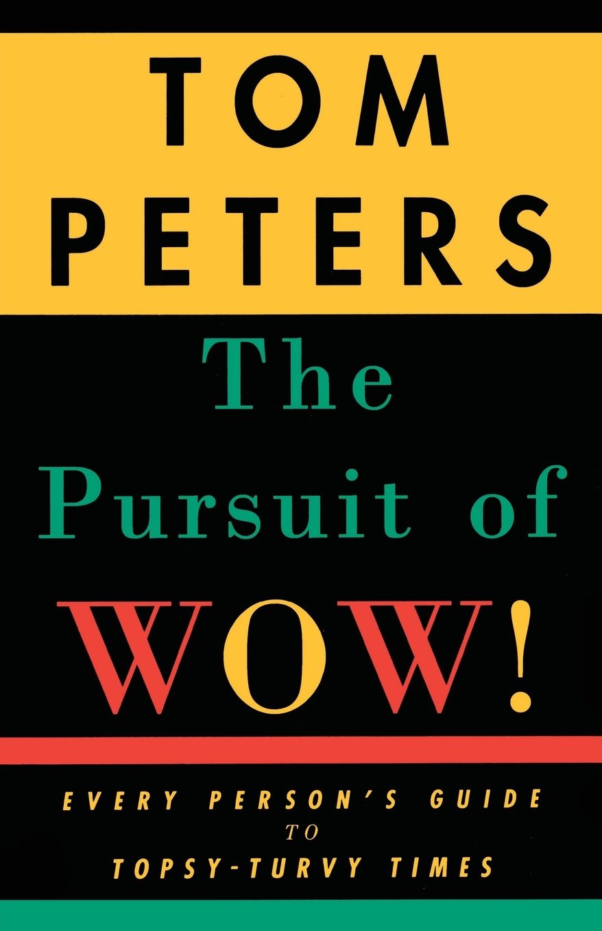 The Pursuit of Wow!: Every Person's Guide to Topsy-Turvy Times