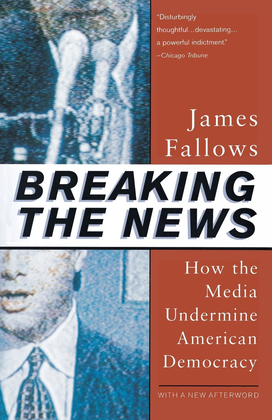 Breaking the News: How the Media Undermine American Democracy