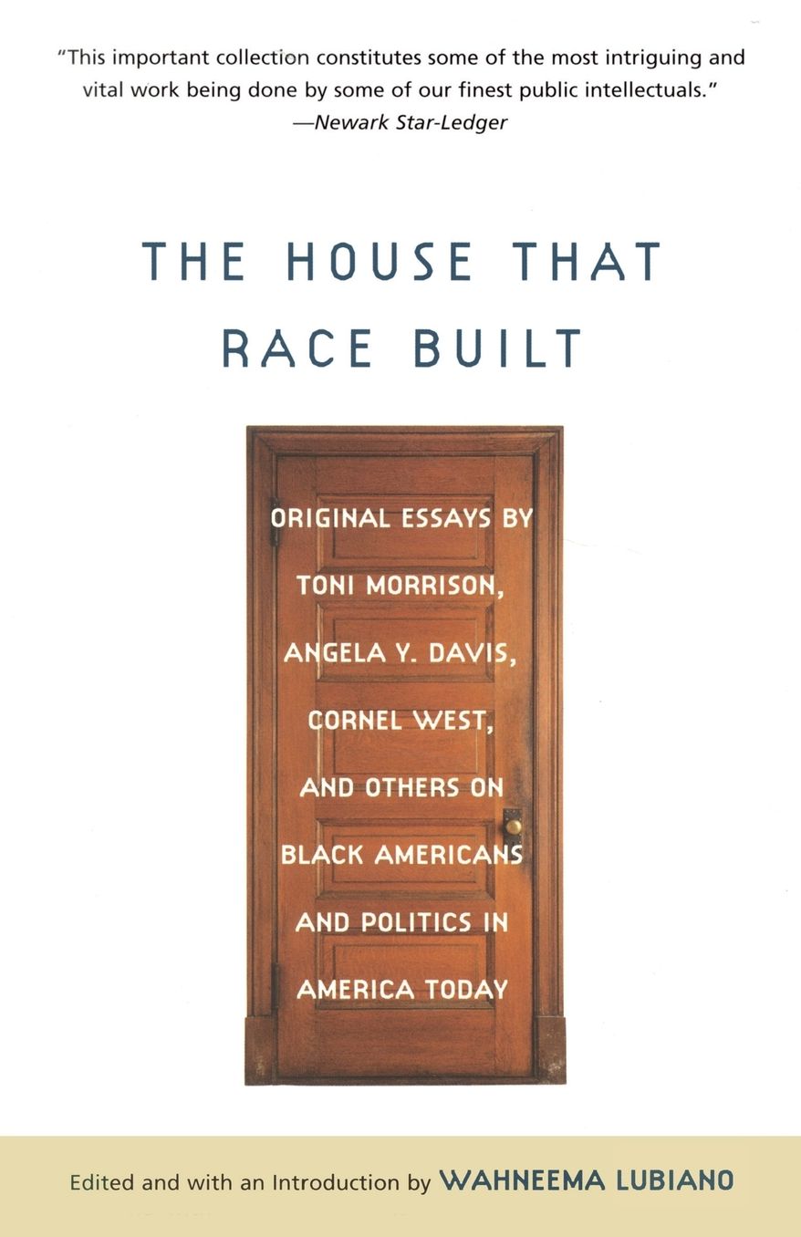 House That Race Built: Original Essays by Toni Morrison, Angela Y. Davis, Cornel West, and Others on Black Americans and Politics in America Today