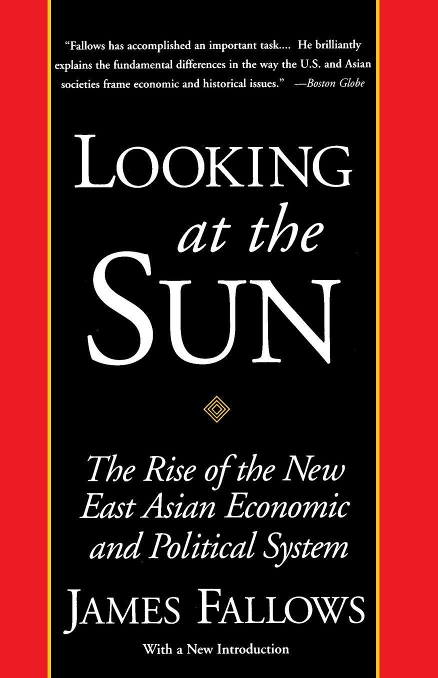 Looking At The Sun: The Rise Of The New East Asian Economic And Political System