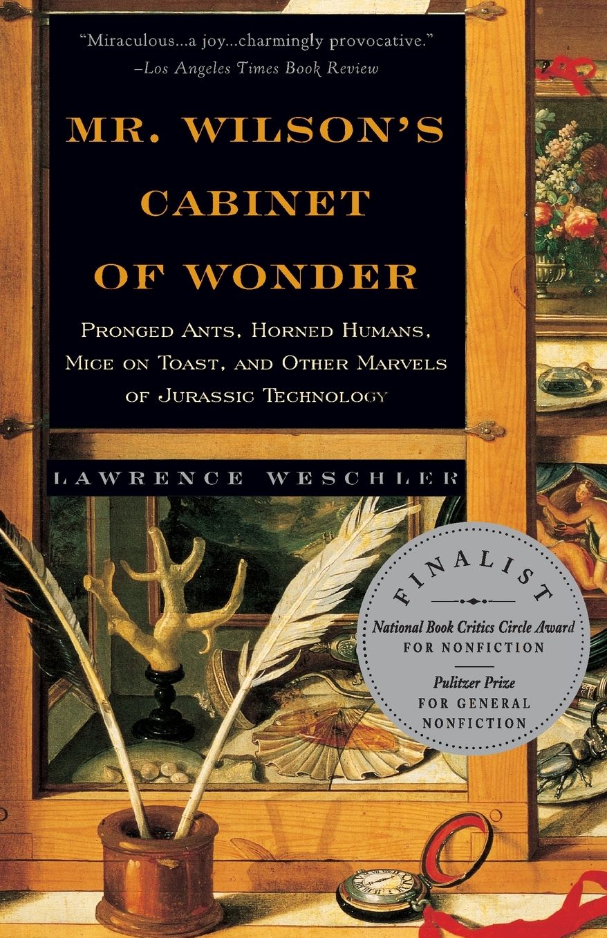 Mr. Wilson's Cabinet of Wonder: Pronged Ants, Horned Humans, Mice on Toast, and Other Marvels of Jurassic Technology