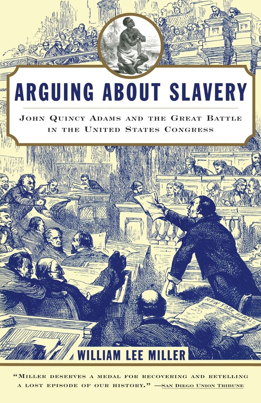 Arguing about Slavery: John Quincy Adams and the Great Battle in the United States Congress