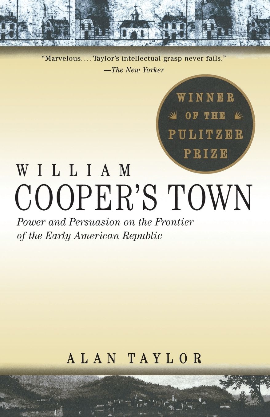 William Cooper's Town: Power and Persuasion on the Frontier of the Early American Republic