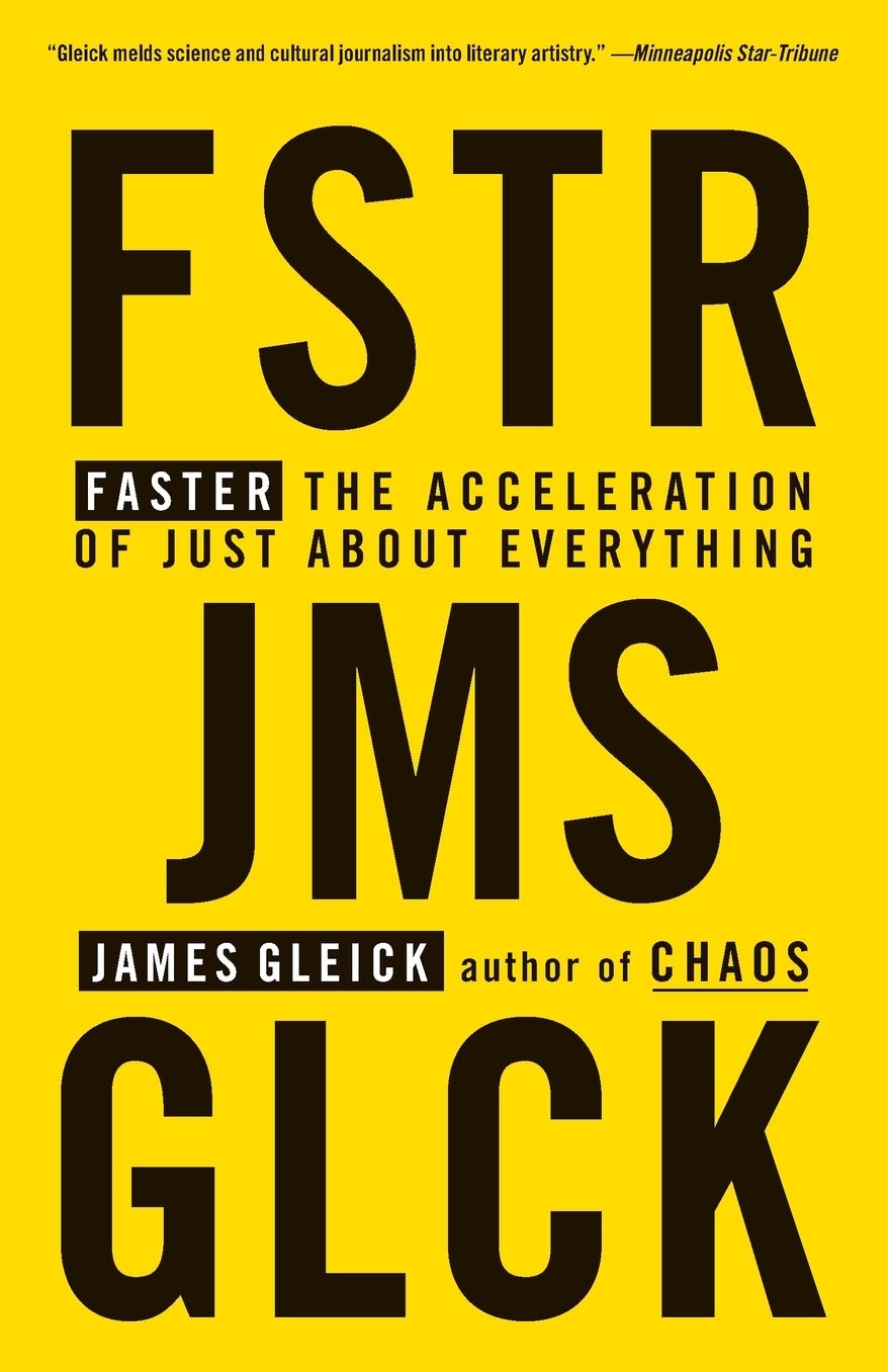 Faster: The Acceleration of Just about Everything