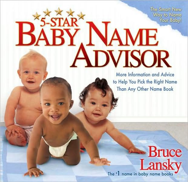 5-Star Baby Name Advisor: More Information and Advice to Help You Pick the Right Name Than Any Other Name Book