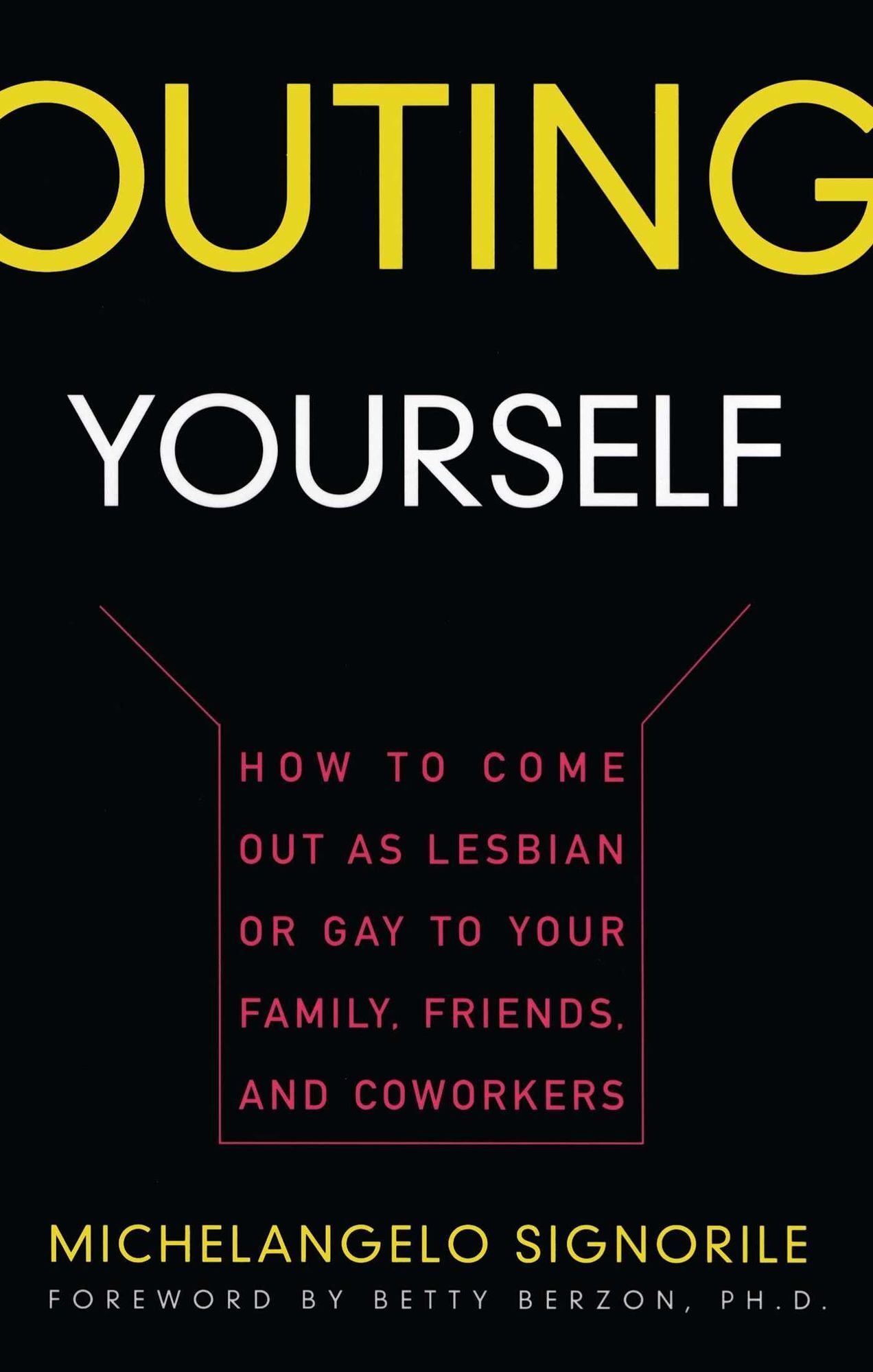 Outing Yourself: How to Come Out as Lesbian or Gay to Your Family, Friends and Coworkers