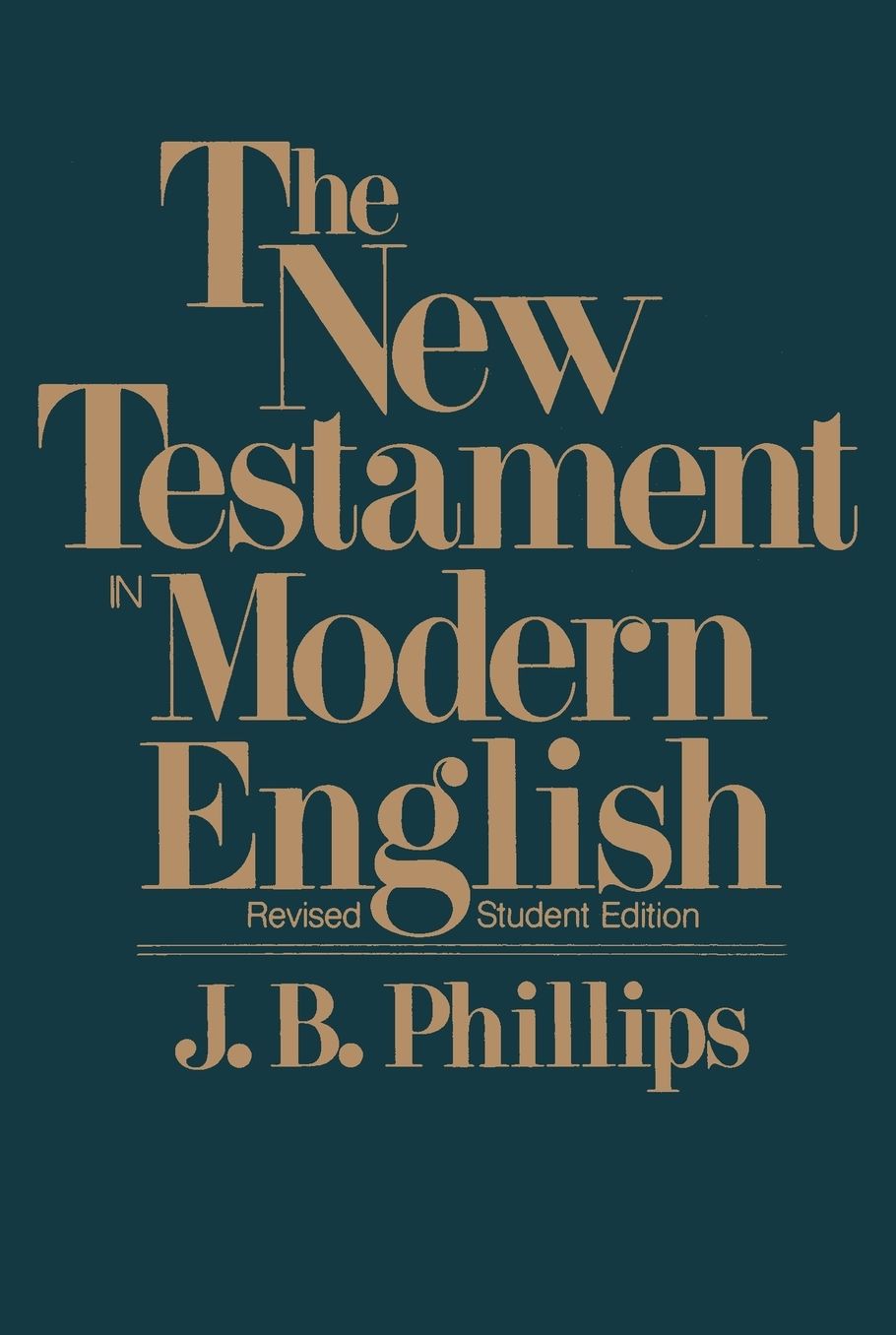 The New Testament in Modern English: Phillips Paraphrase