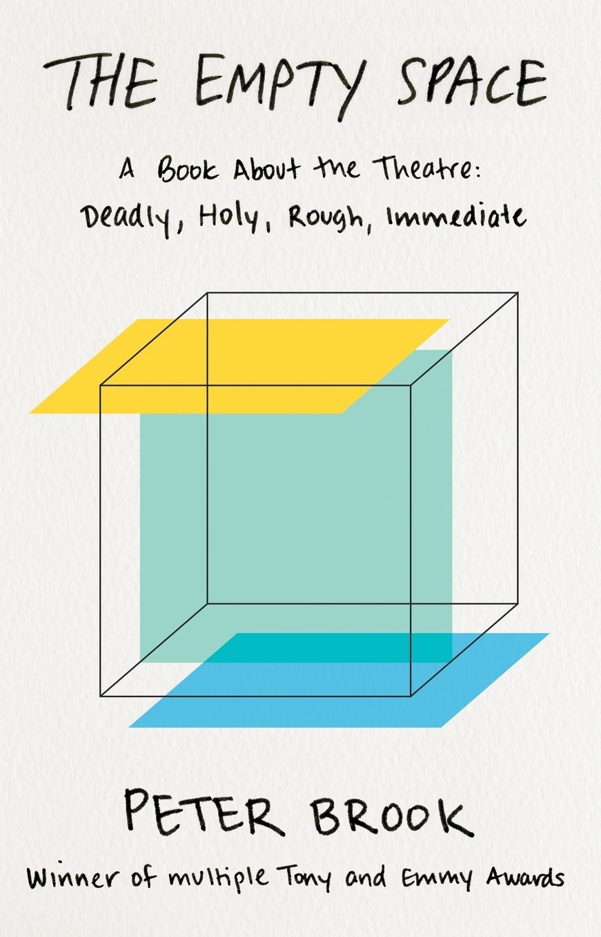 The Empty Space: A Book about the Theatre: Deadly, Holy, Rough, Immediate