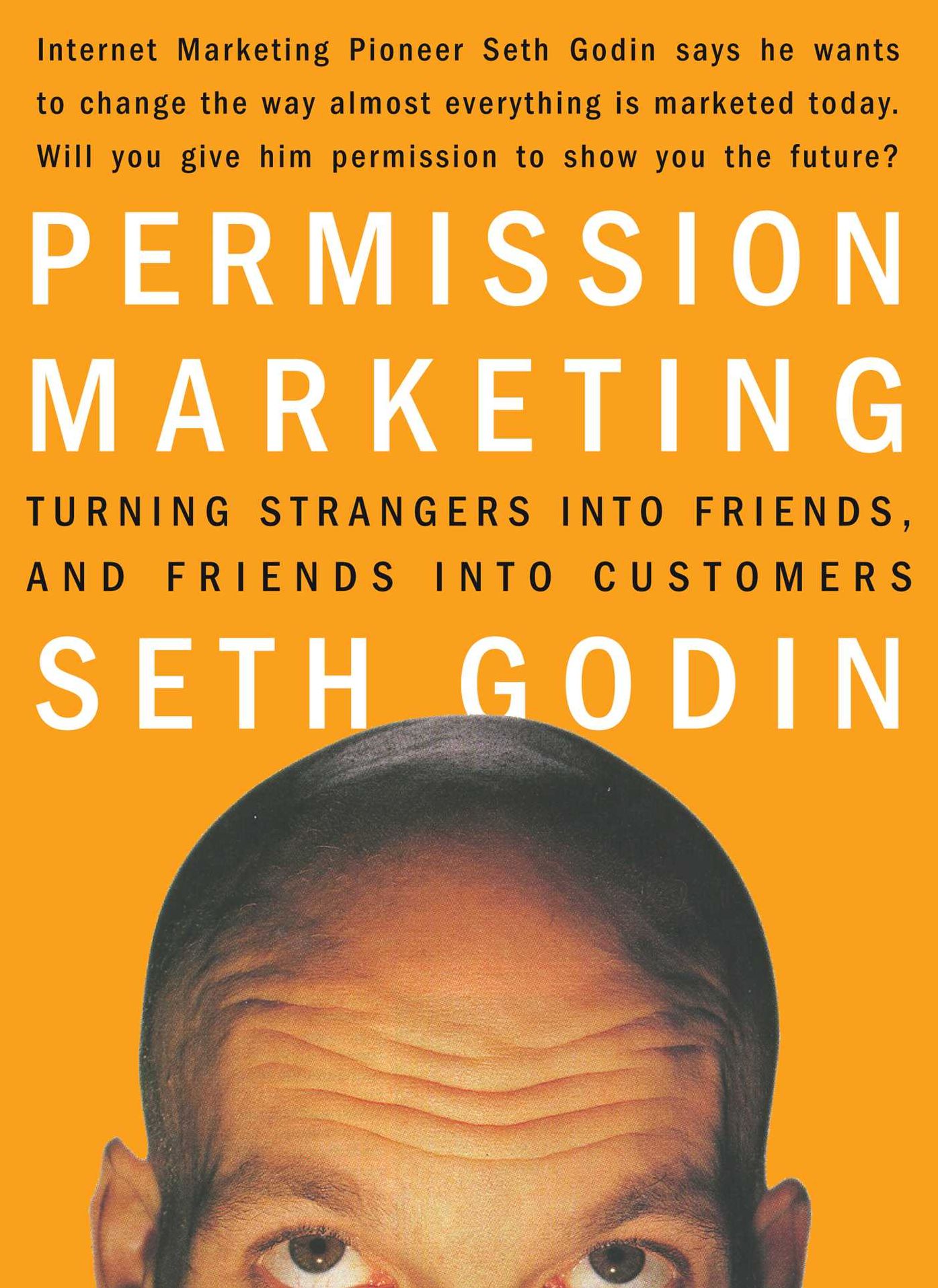 Permission Marketing: Turning Strangers into Friends, and Friends into Customers