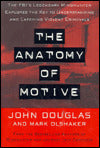 The Anatomy of Motive: The FBI's Legendary Mindhunter Explores the Key to Understanding and Catching Violent Criminals