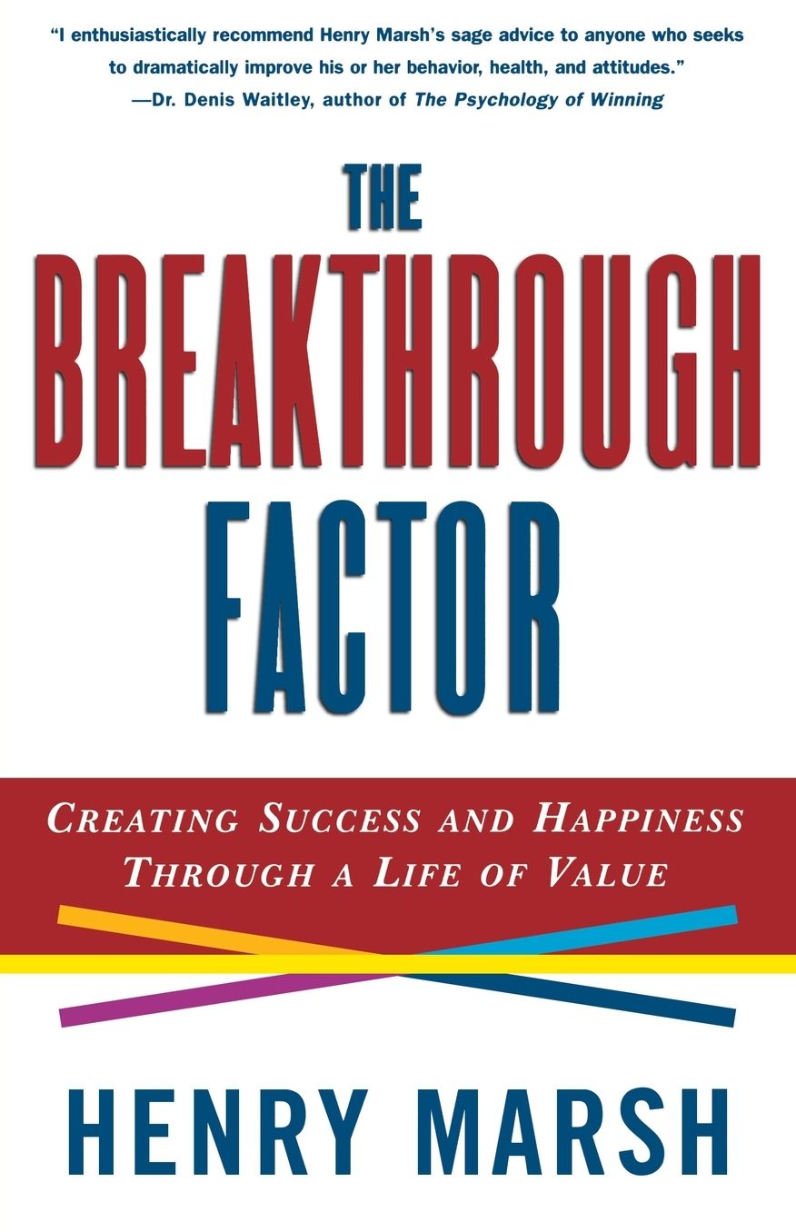 The Breakthrough Factor: Creating Success and Happiness Through a Life of Value