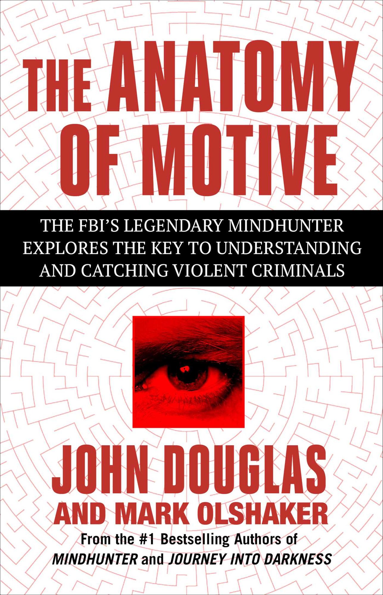 The Anatomy of Motive: The FBI's Legendary Mindhunter Explores the Key to Understanding and Catching Violent Criminals