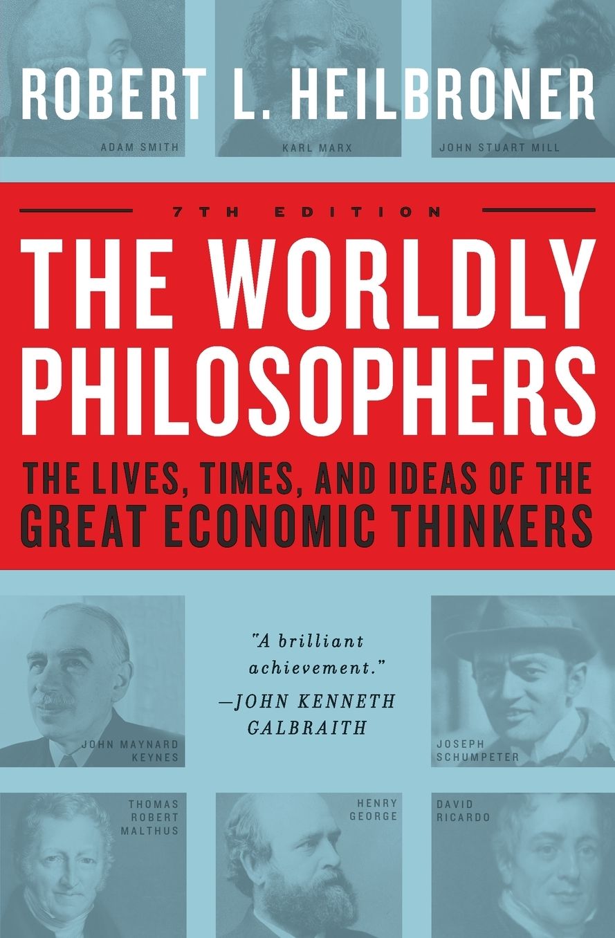 The Worldly Philosophers: The Lives, Times And Ideas Of The Great Economic Thinkers