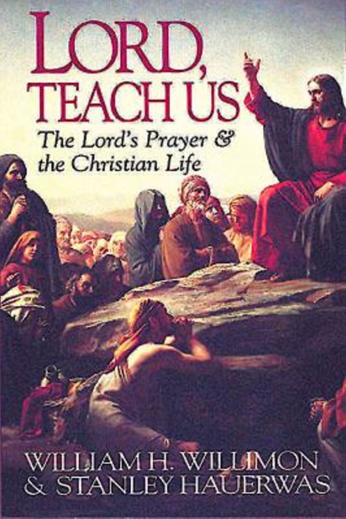 Lord, Teach Us: The Lord's Prayer and the Christian Life
