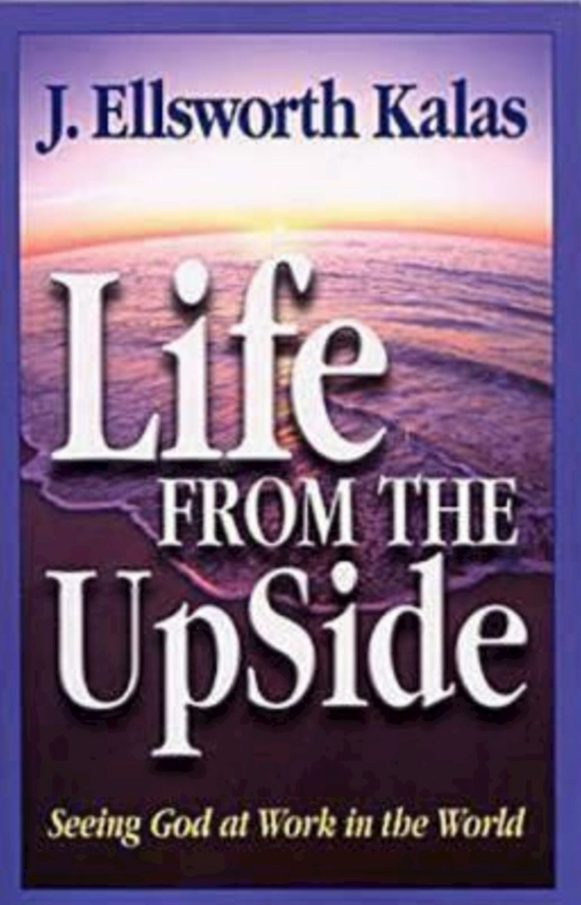 Life from the Up Side: Seeing God at Work in the World