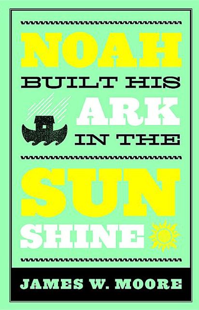 Noah Built His Ark on a Sunny Day