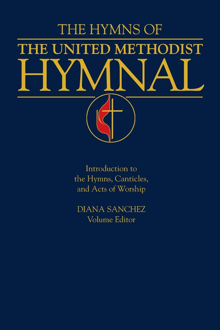 Hymns of the United Methodist Hymnal : Introduction to the Hymns Canticles and Acts of Worship