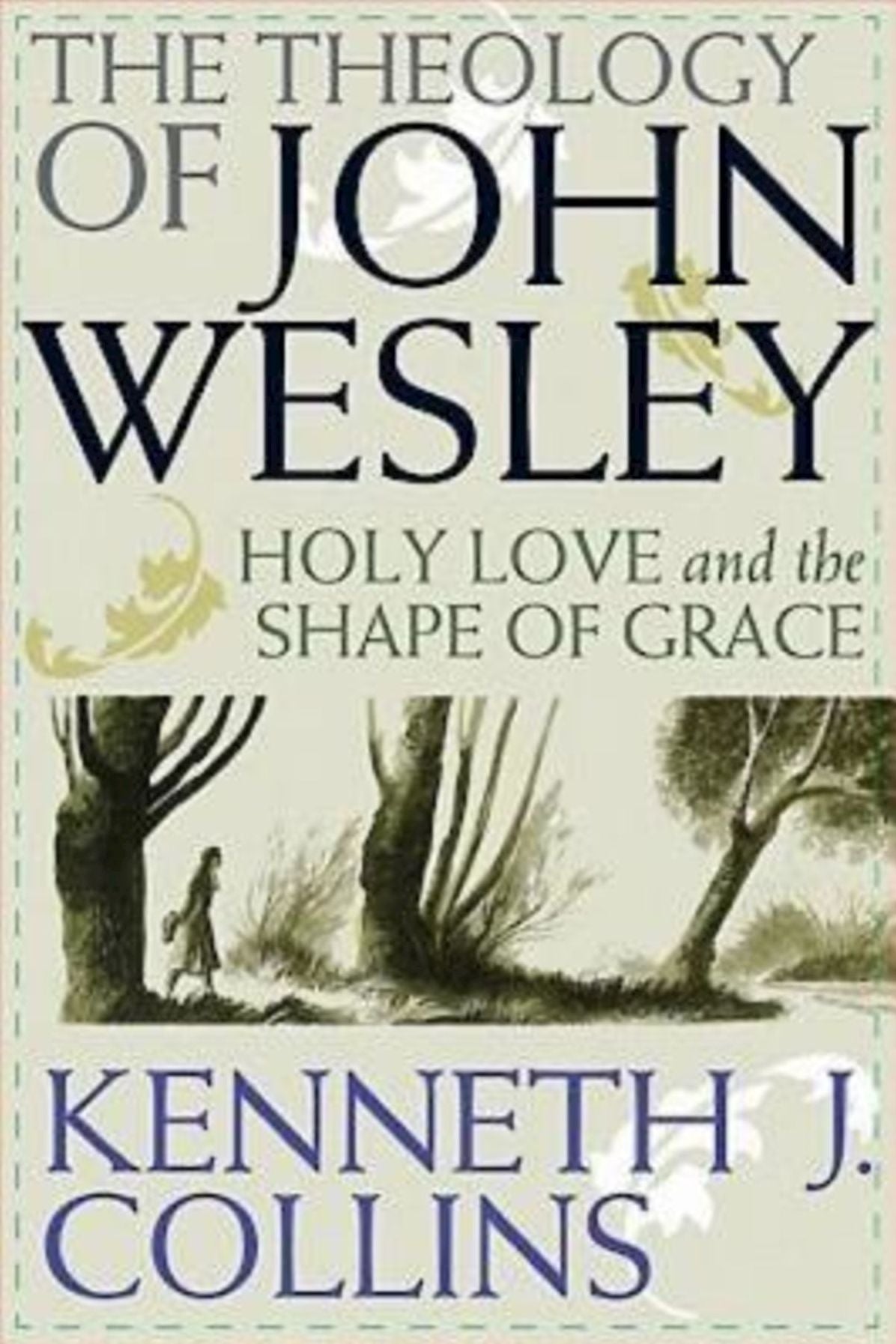 Theology of John Wesley: Holy Love and the Shape of Grace