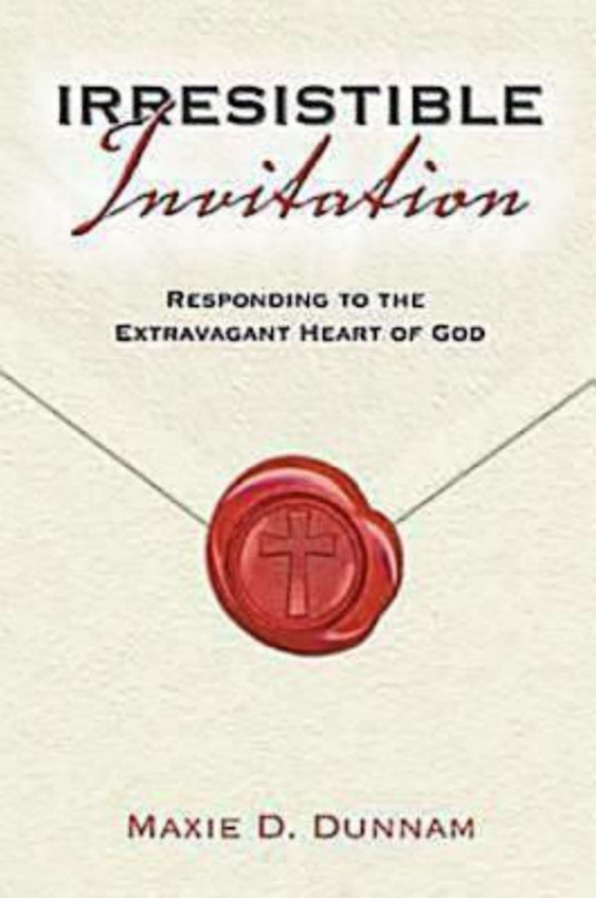 Irresistable Invitation: Responding to the Extravagant Heart of God