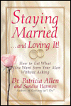 Staying Married...and Loving It; How to Get What You Want from Your Man without Asking